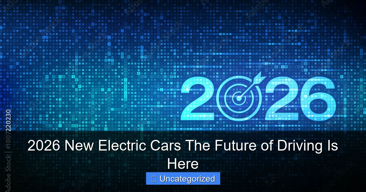 2026 New Electric Cars The Future of Driving Is Here