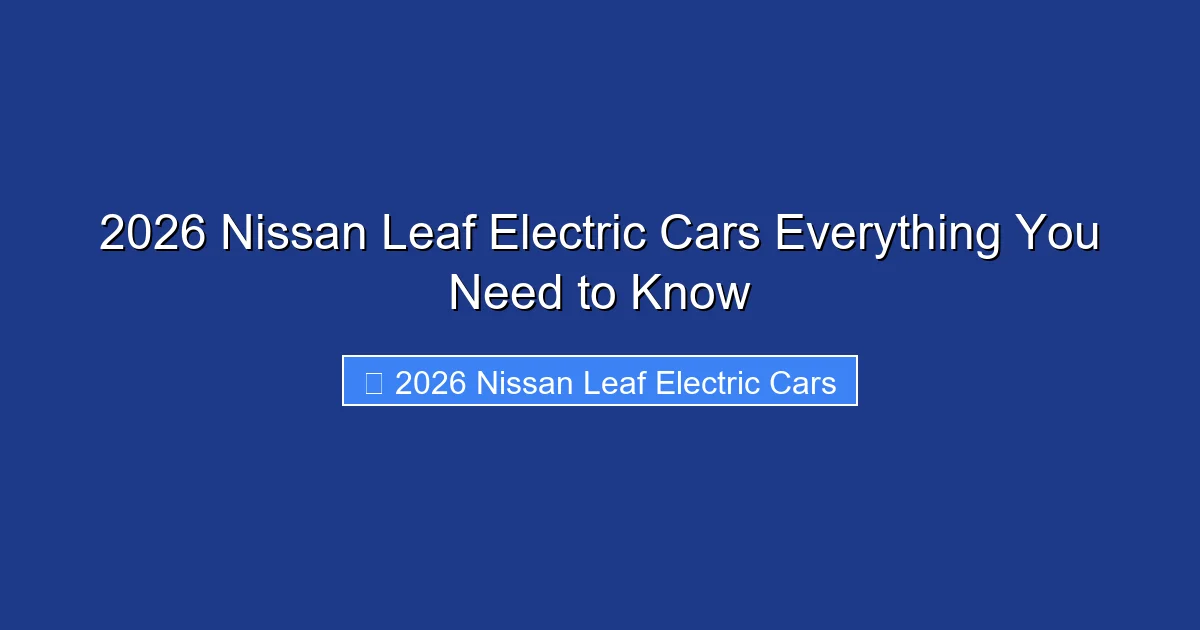 2026 Nissan Leaf Electric Cars Everything You Need to Know