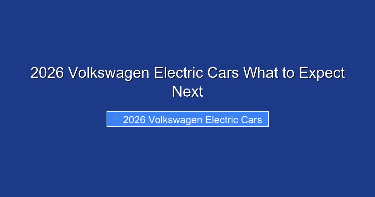 2026 Volkswagen Electric Cars What to Expect Next