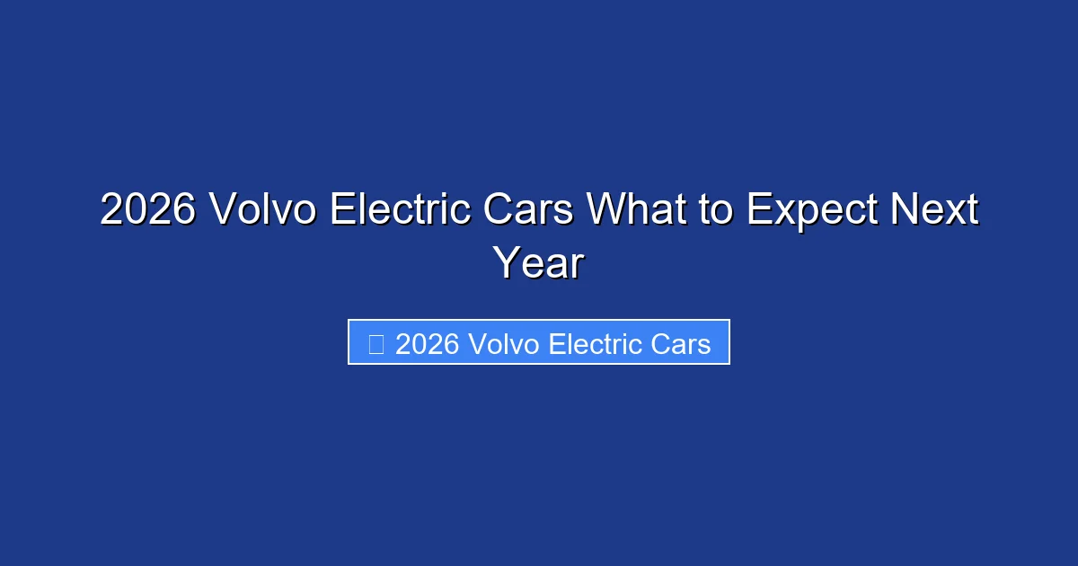 2026 Volvo Electric Cars What to Expect Next Year