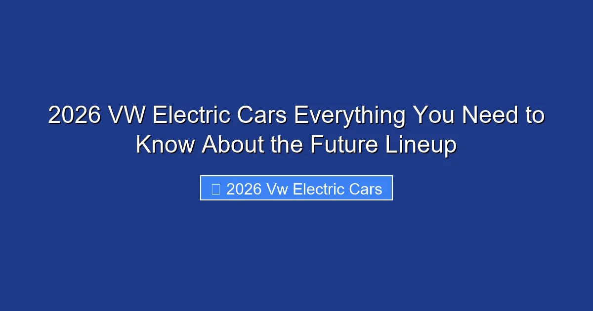 2026 VW Electric Cars Everything You Need to Know About the Future Lineup