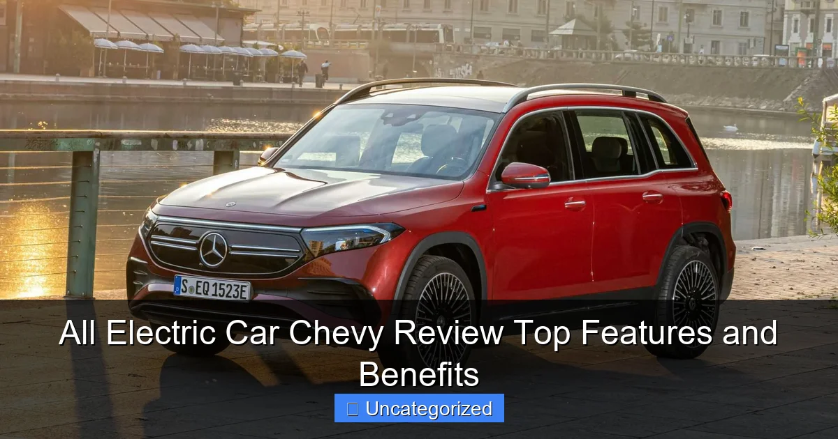 All Electric Car Chevy Review Top Features and Benefits