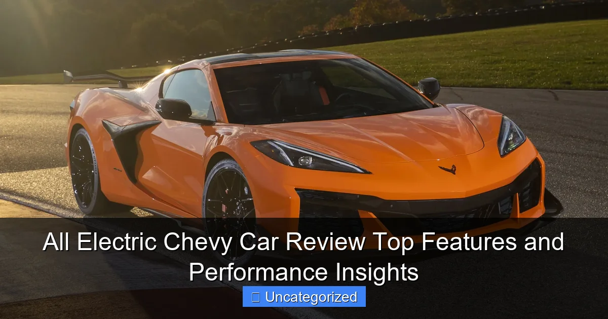All Electric Chevy Car Review Top Features and Performance Insights