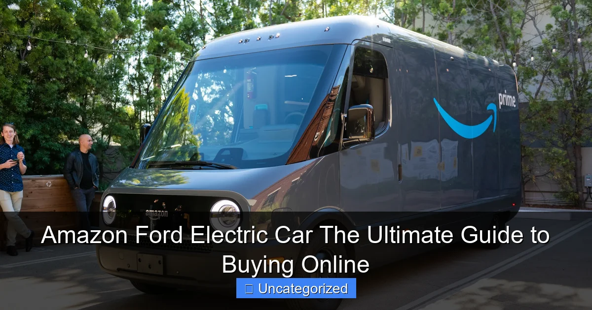 Amazon Ford Electric Car The Ultimate Guide to Buying Online