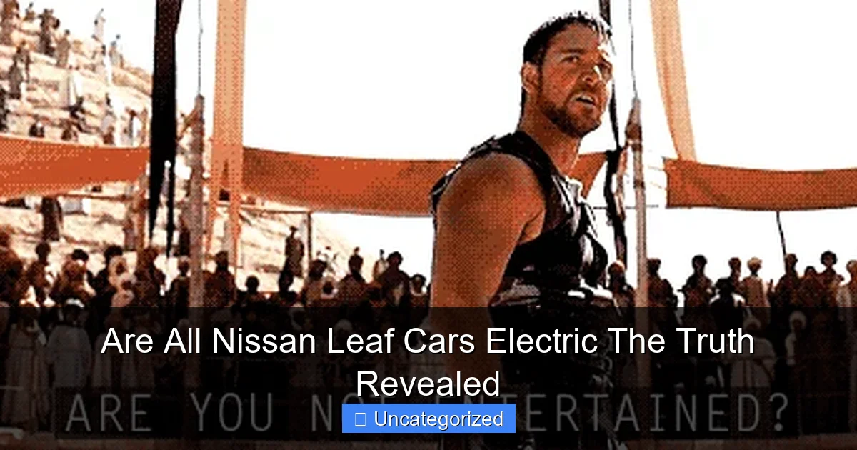 Are All Nissan Leaf Cars Electric The Truth Revealed