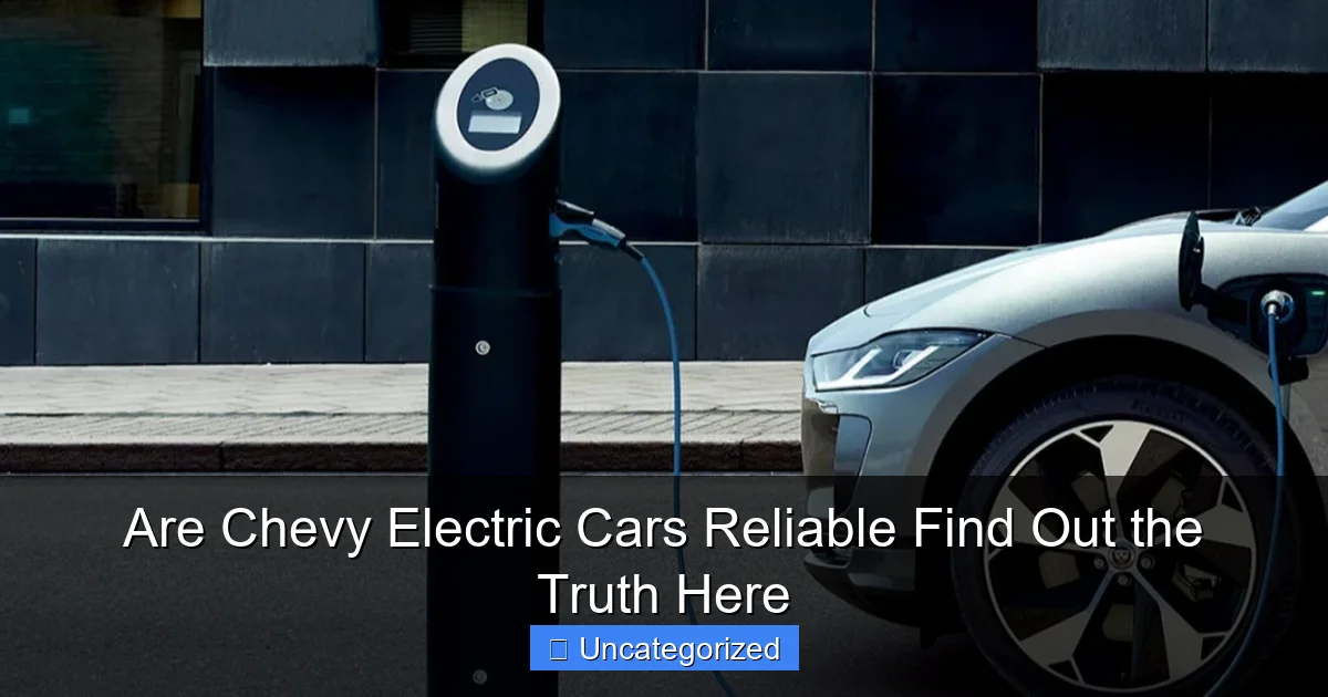 Are Chevy Electric Cars Reliable Find Out the Truth Here