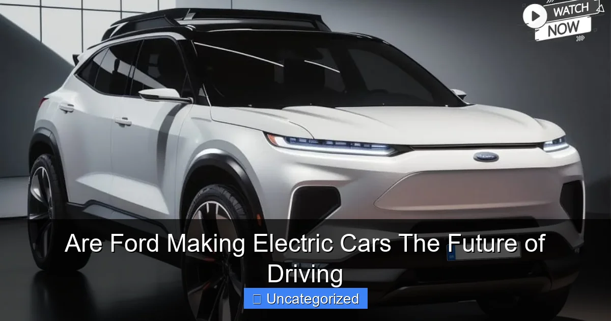 Are Ford Making Electric Cars The Future of Driving