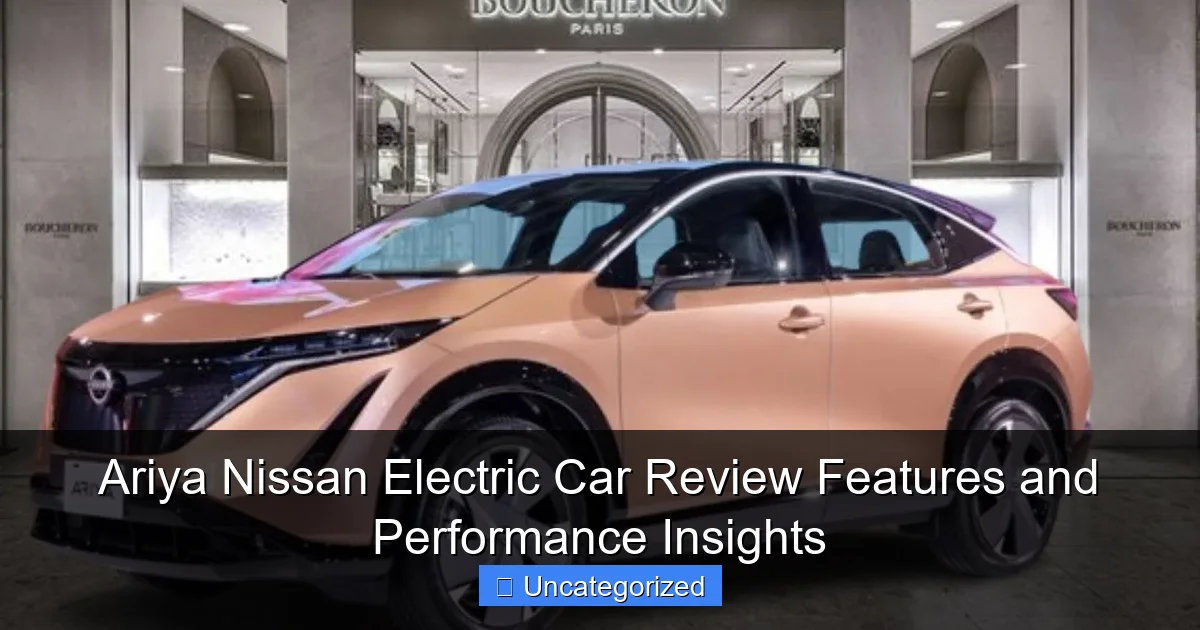 Ariya Nissan Electric Car Review Features and Performance Insights