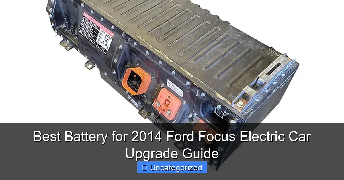 Best Battery for 2014 Ford Focus Electric Car Upgrade Guide