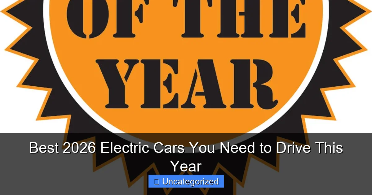 Best 2026 Electric Cars You Need to Drive This Year
