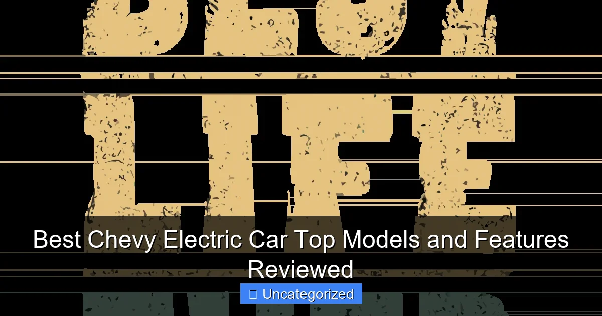 Best Chevy Electric Car Top Models and Features Reviewed