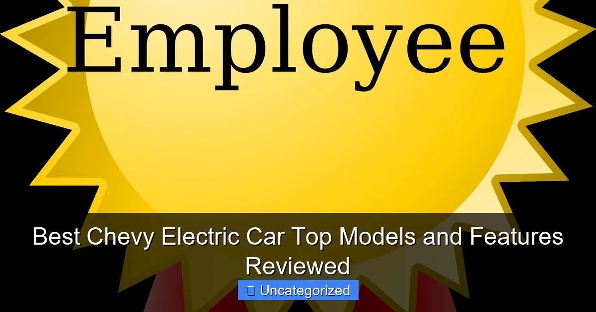 Best Chevy Electric Car Top Models and Features Reviewed