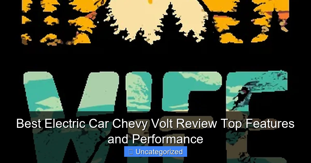 Best Electric Car Chevy Volt Review Top Features and Performance