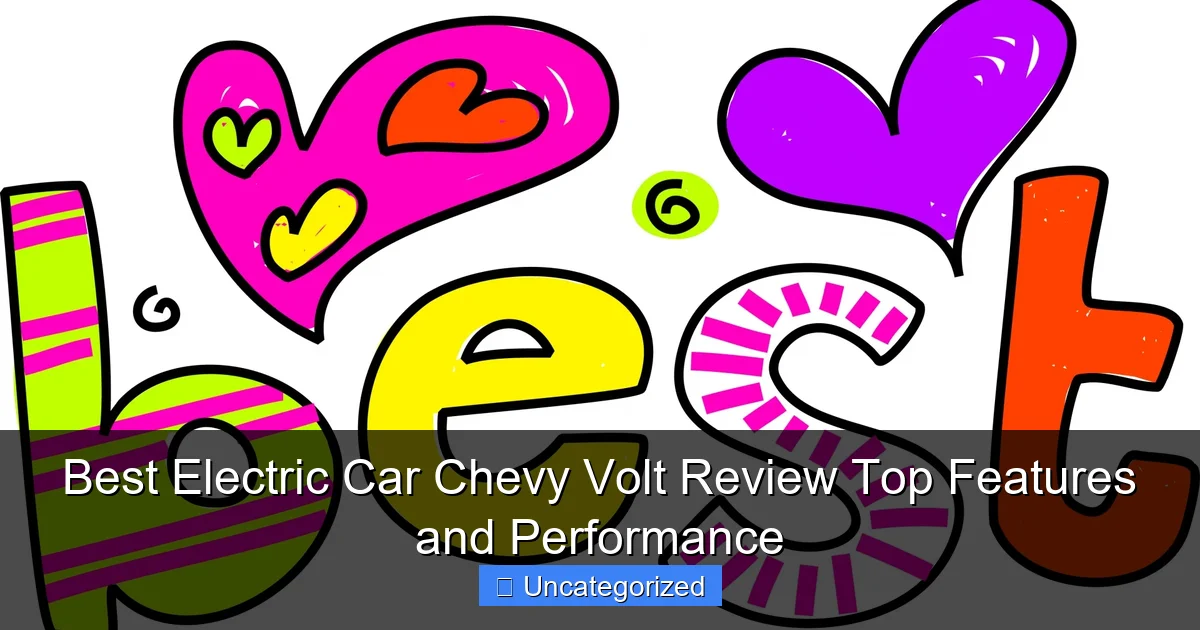 Best Electric Car Chevy Volt Review Top Features and Performance