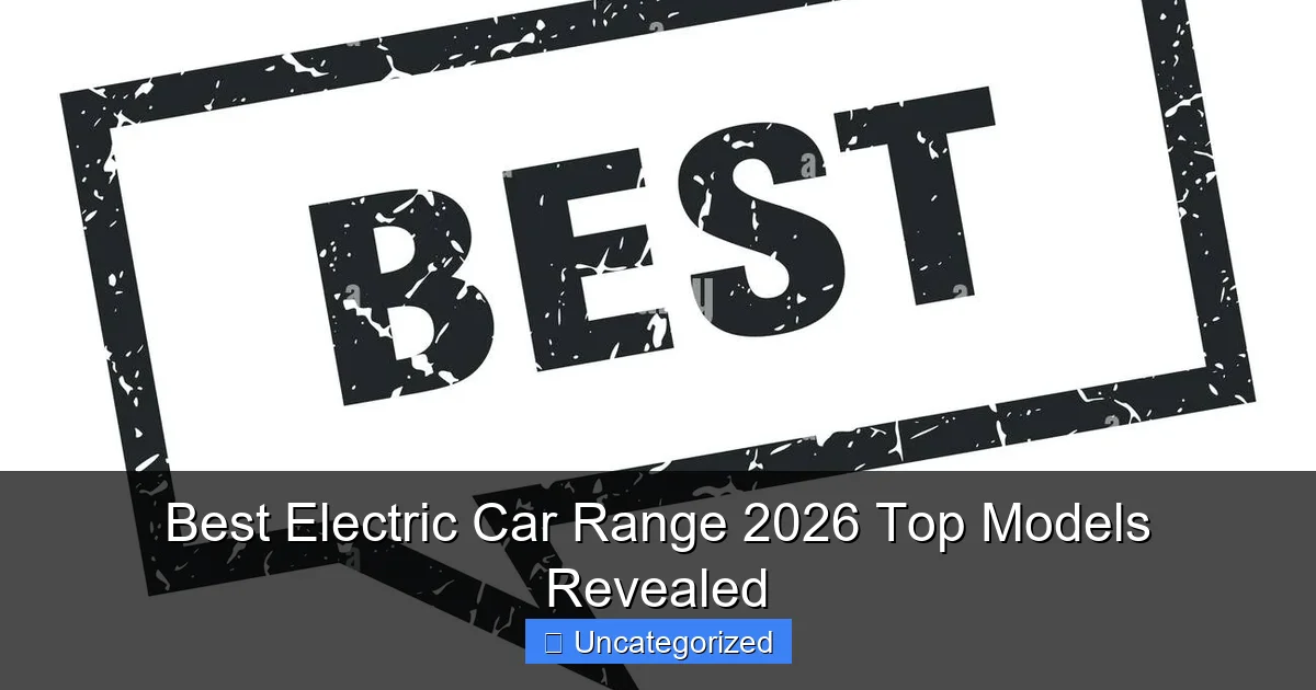 Best Electric Car Range 2026 Top Models Revealed