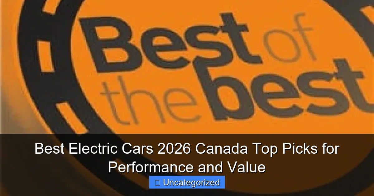 Best Electric Cars 2026 Canada Top Picks for Performance and Value