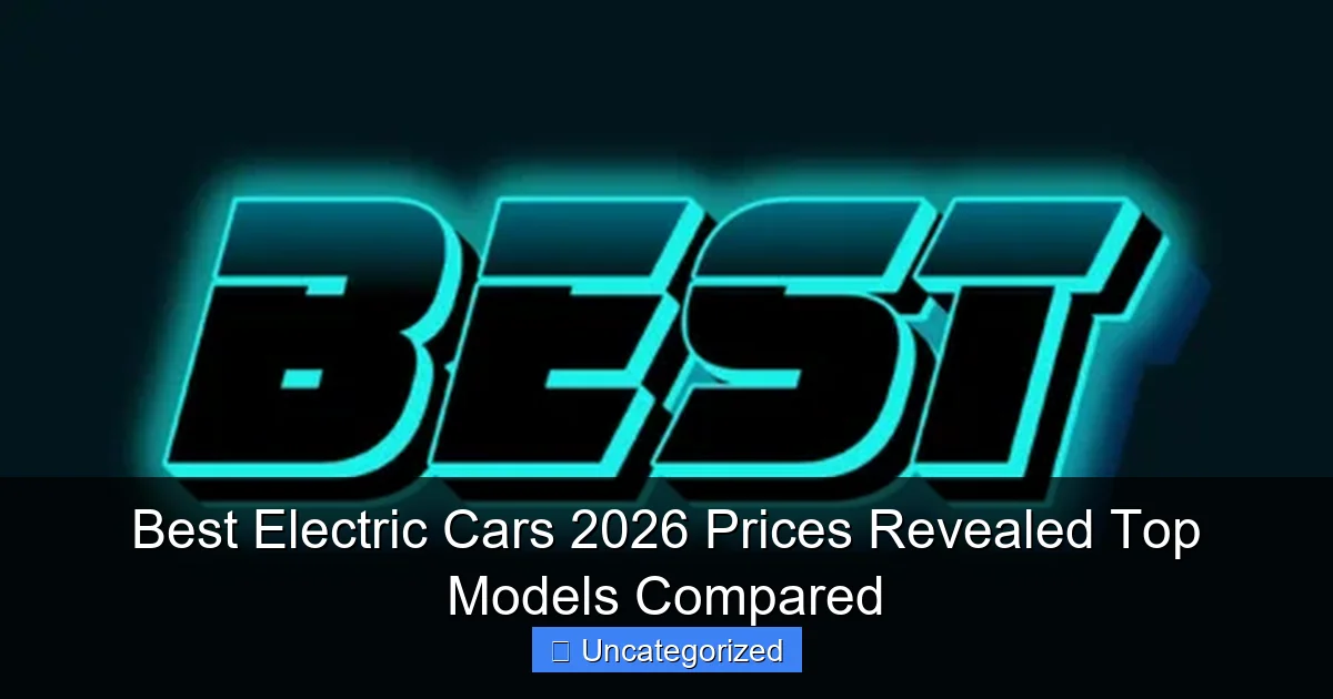 Best Electric Cars 2026 Prices Revealed Top Models Compared