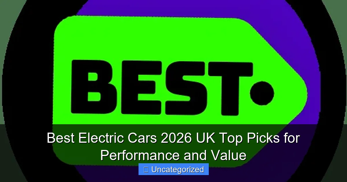 Best Electric Cars 2026 UK Top Picks for Performance and Value