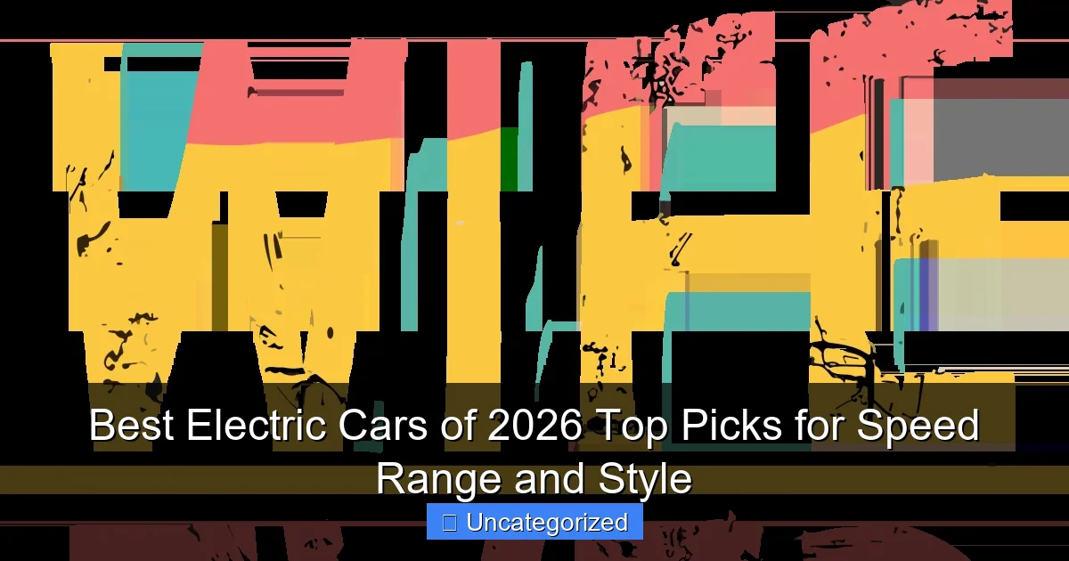 Best Electric Cars of 2026 Top Picks for Speed Range and Style