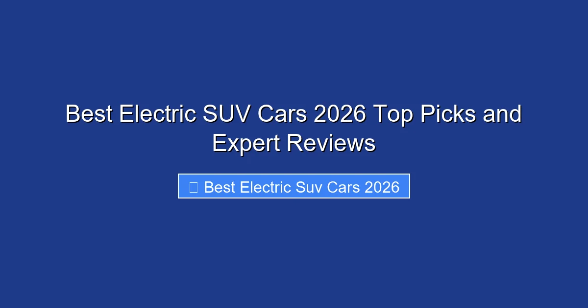 Best Electric SUV Cars 2026 Top Picks and Expert Reviews