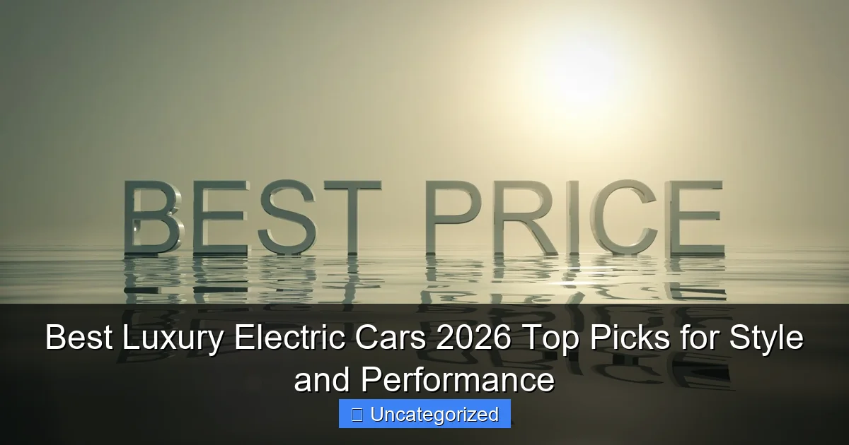 Best Luxury Electric Cars 2026 Top Picks for Style and Performance