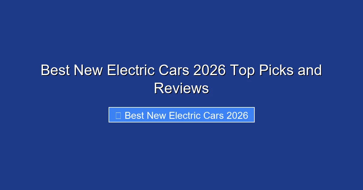 Best New Electric Cars 2026 Top Picks and Reviews
