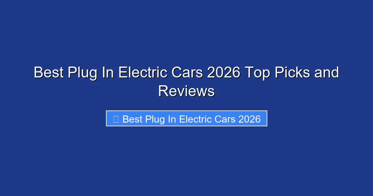 Best Plug In Electric Cars 2026 Top Picks and Reviews