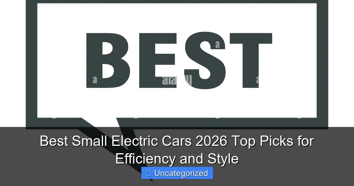Best Small Electric Cars 2026 Top Picks for Efficiency and Style
