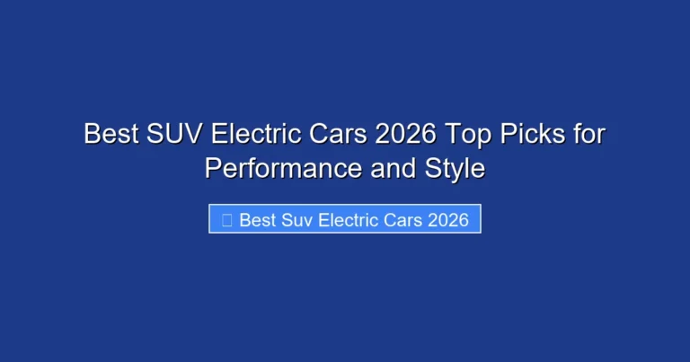 Best SUV Electric Cars 2026 Top Picks for Performance and Style