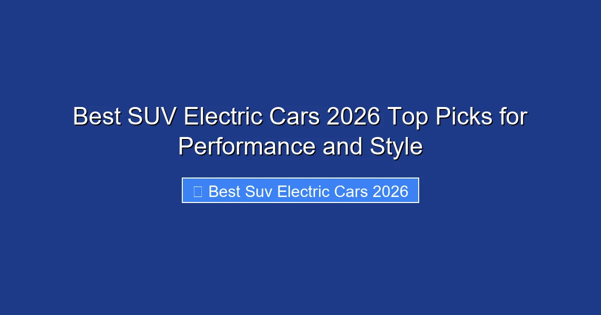 Best SUV Electric Cars 2026 Top Picks for Performance and Style