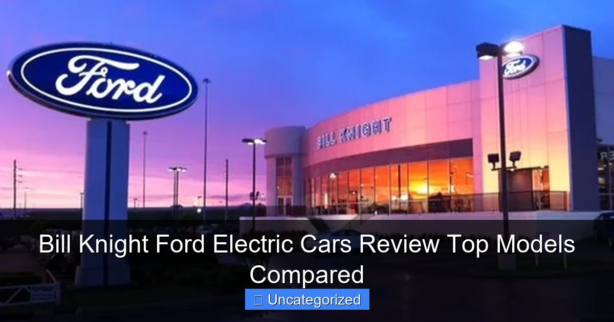 Bill Knight Ford Electric Cars Review Top Models Compared