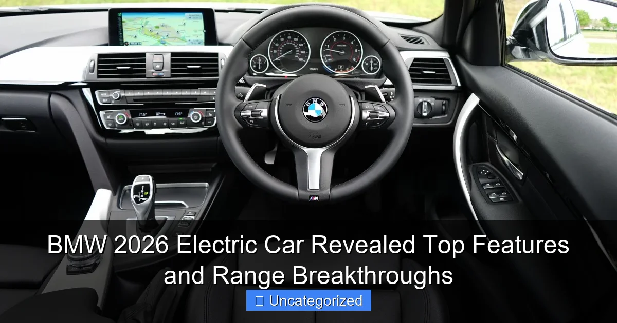 BMW 2026 Electric Car Revealed Top Features and Range Breakthroughs