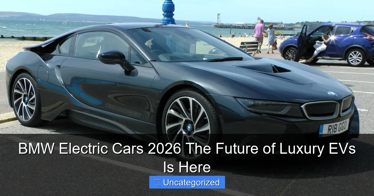 BMW Electric Cars 2026 The Future of Luxury EVs Is Here