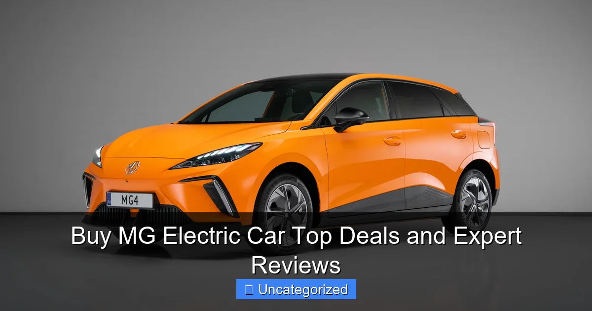 Buy MG Electric Car Top Deals and Expert Reviews