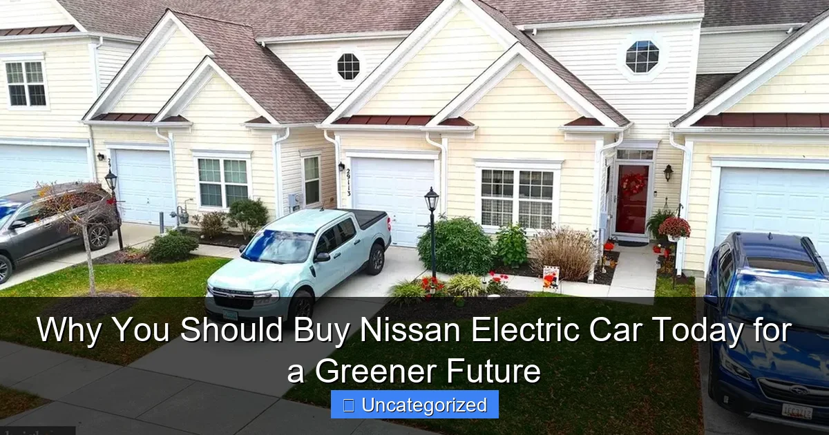 Why You Should Buy Nissan Electric Car Today for a Greener Future