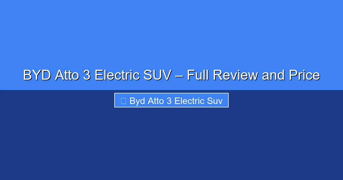Featured image for BYD Atto 3 Electric SUV – Full Review and Price