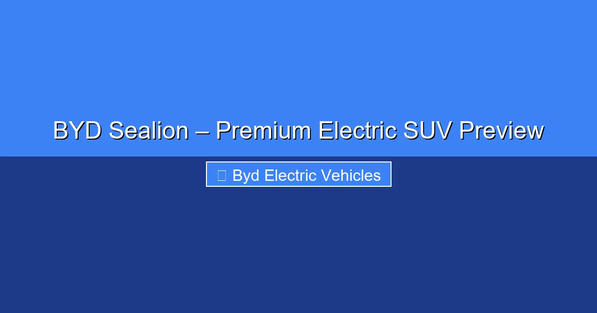 Featured image for BYD Sealion – Premium Electric SUV Preview