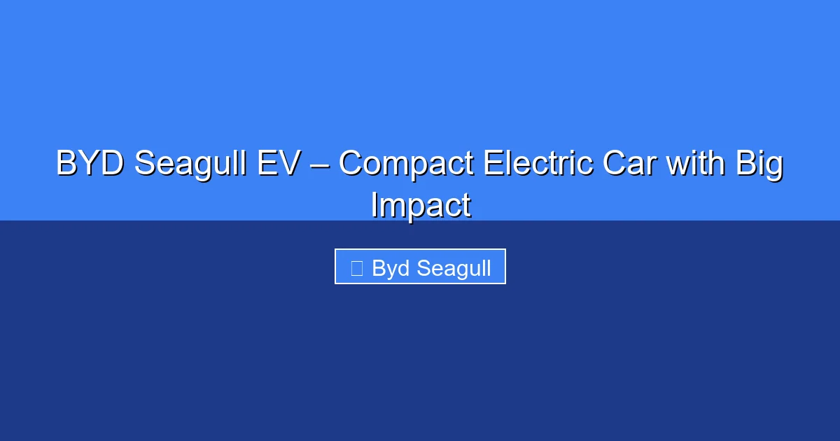 Featured image for BYD Seagull EV – Compact Electric Car with Big Impact