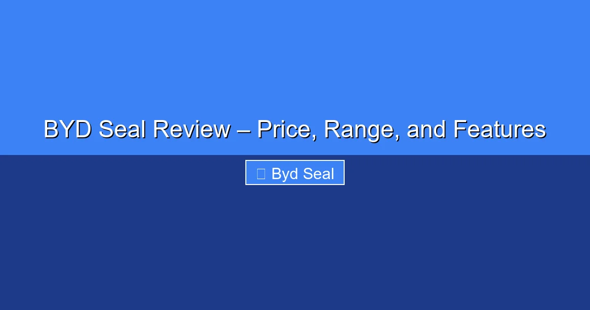 Featured image for BYD Seal Review – Price, Range, and Features