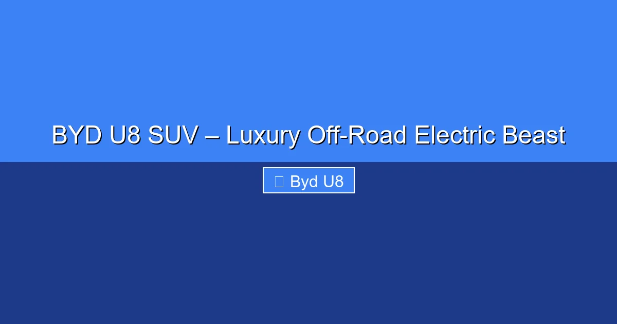 Featured image for BYD U8 SUV – Luxury Off-Road Electric Beast