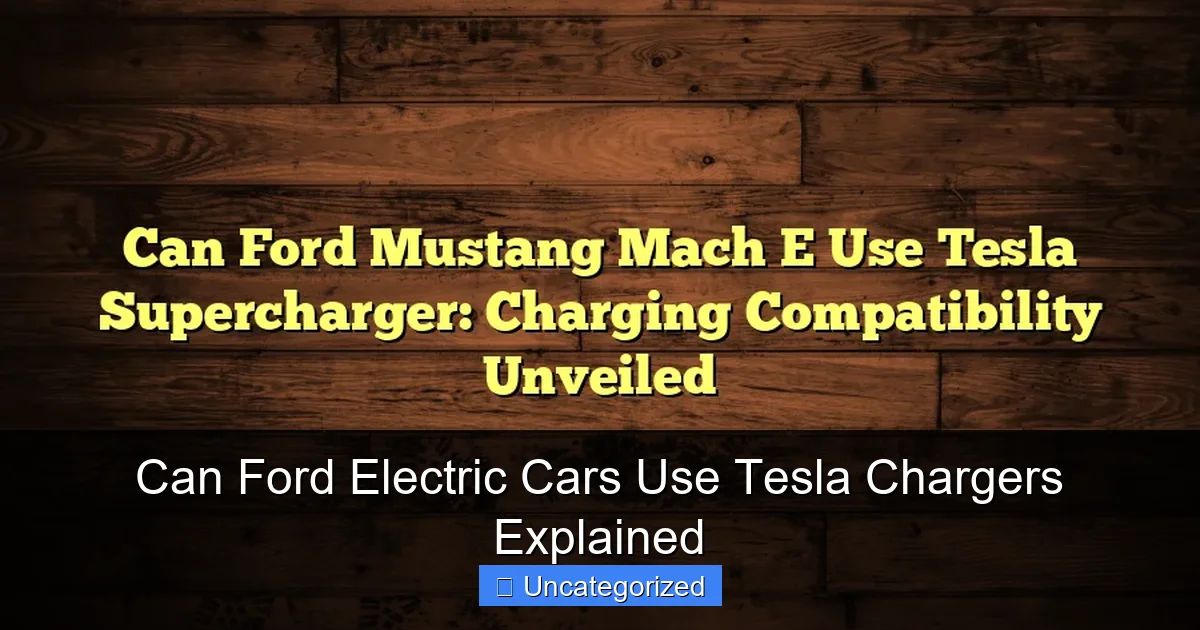 Can Ford Electric Cars Use Tesla Chargers Explained