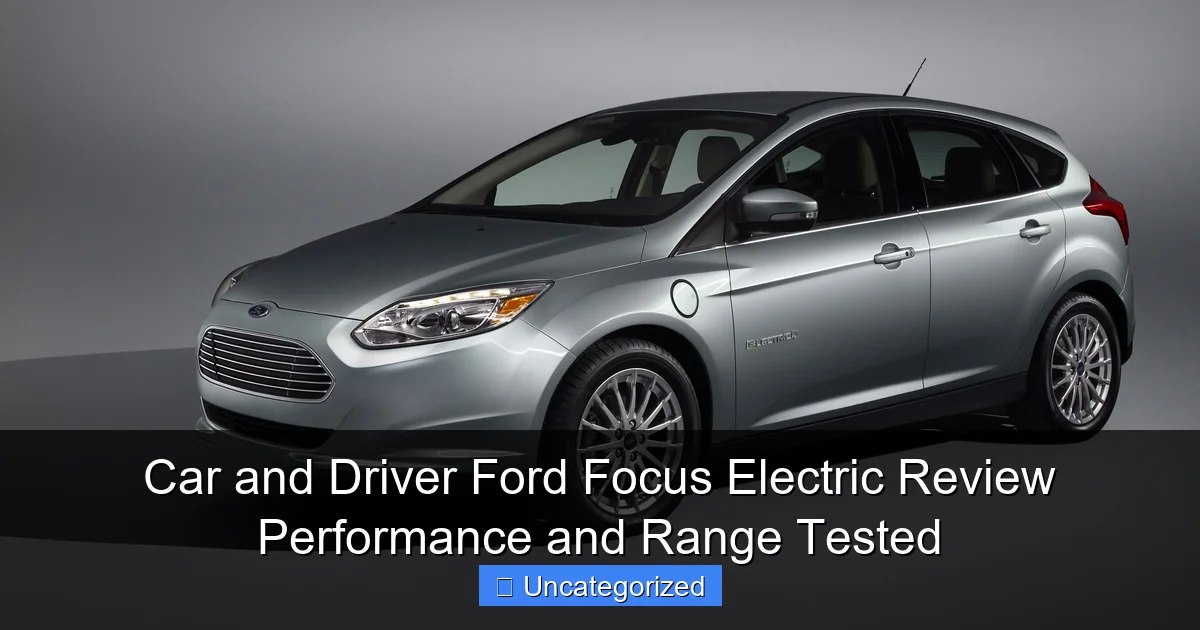 Car and Driver Ford Focus Electric Review Performance and Range Tested