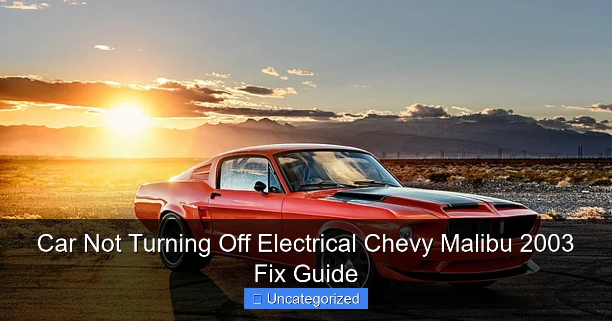 Car Not Turning Off Electrical Chevy Malibu 2003 Fix Guide