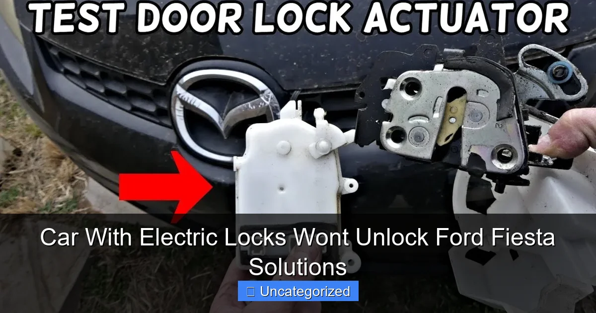 Car With Electric Locks Wont Unlock Ford Fiesta Solutions