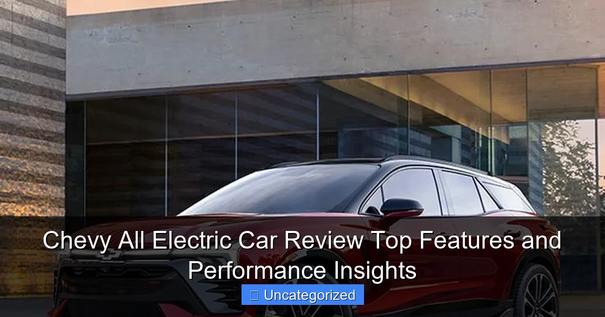 Chevy All Electric Car Review Top Features and Performance Insights