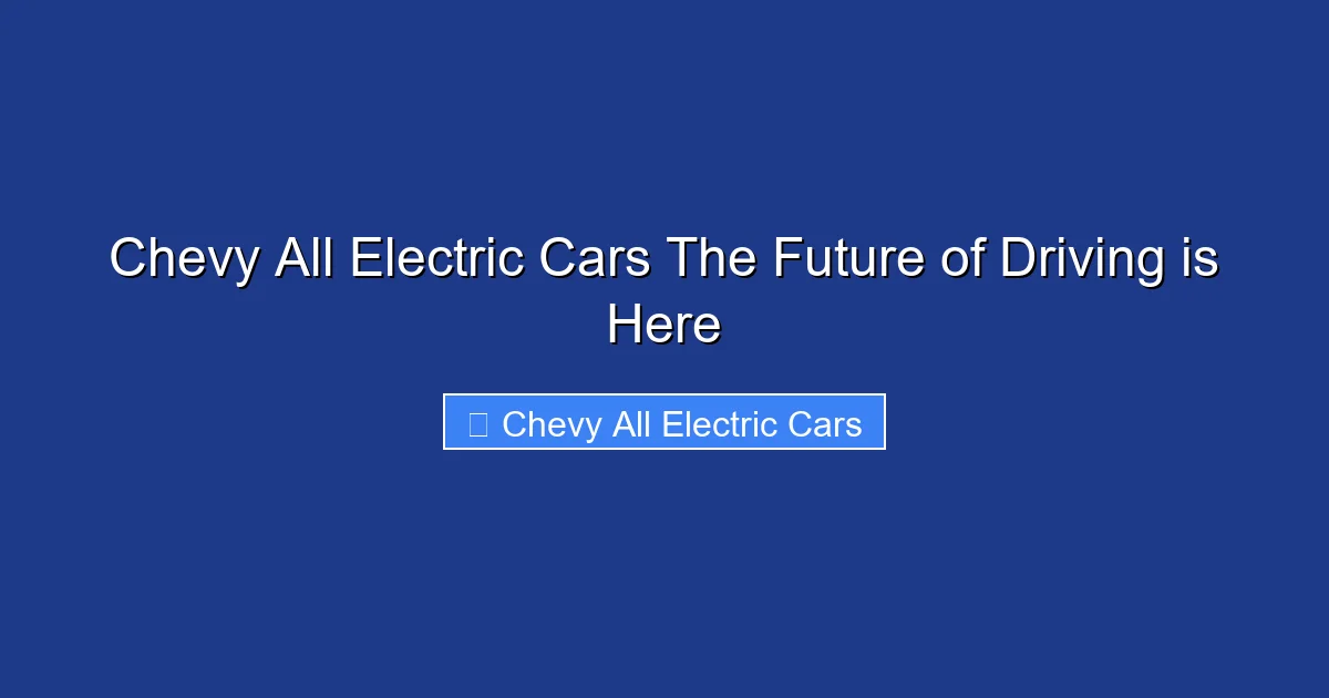 Chevy All Electric Cars The Future of Driving is Here