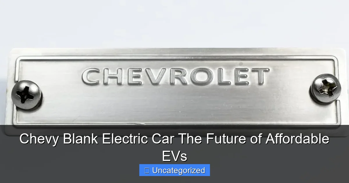 Chevy Blank Electric Car The Future of Affordable EVs