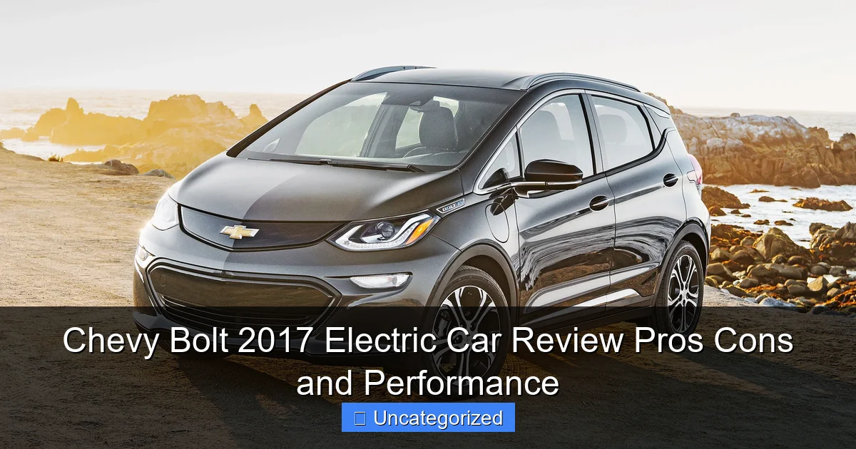 Chevy Bolt 2017 Electric Car Review Pros Cons and Performance