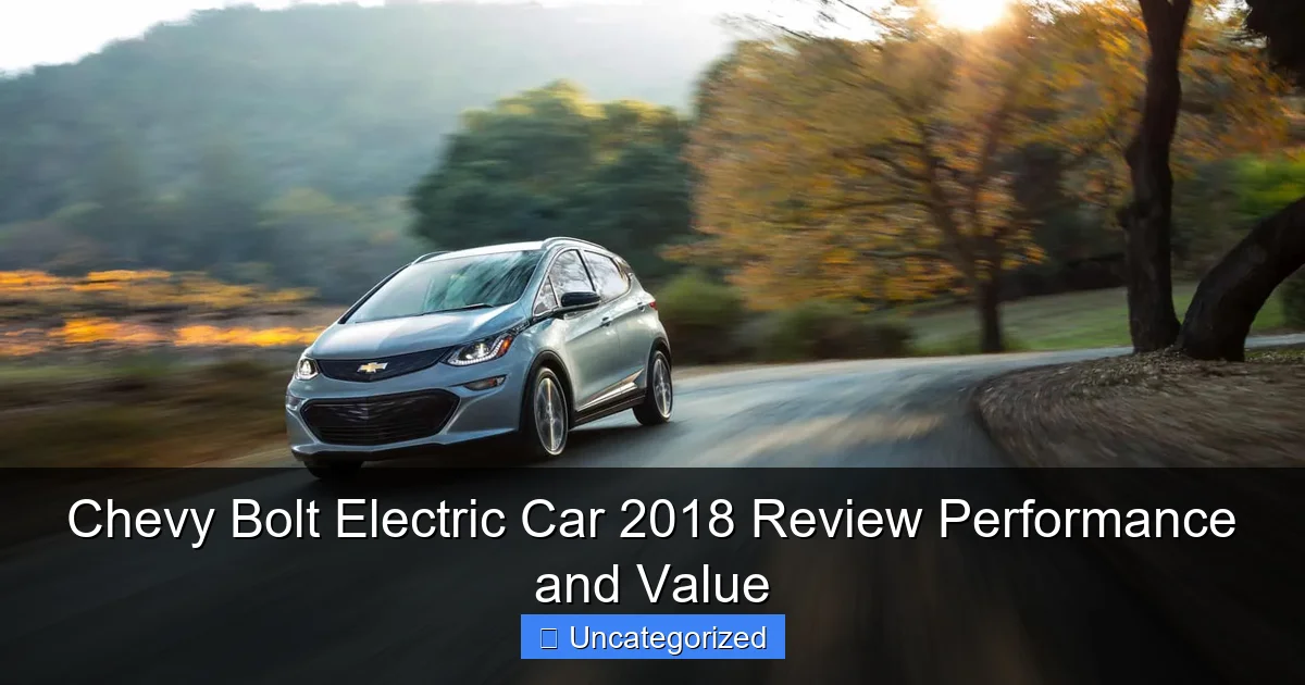 Chevy Bolt Electric Car 2018 Review Performance and Value