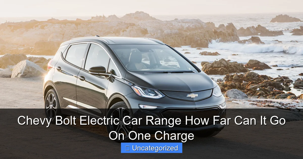 Chevy Bolt Electric Car Range How Far Can It Go On One Charge